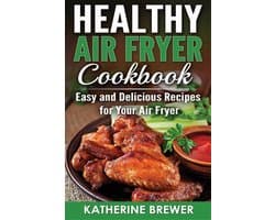 Gezonde Airfryer Recepten: Makkelijke Recepten voor Ontbijt, Lunch, Diner en Dessert